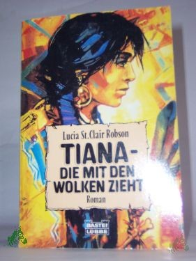 Product image 1 of the product “Tiana : Roman / Lucia St. Clair Robson. Aus dem Amerikan. von Hans-Joachim Maass ”