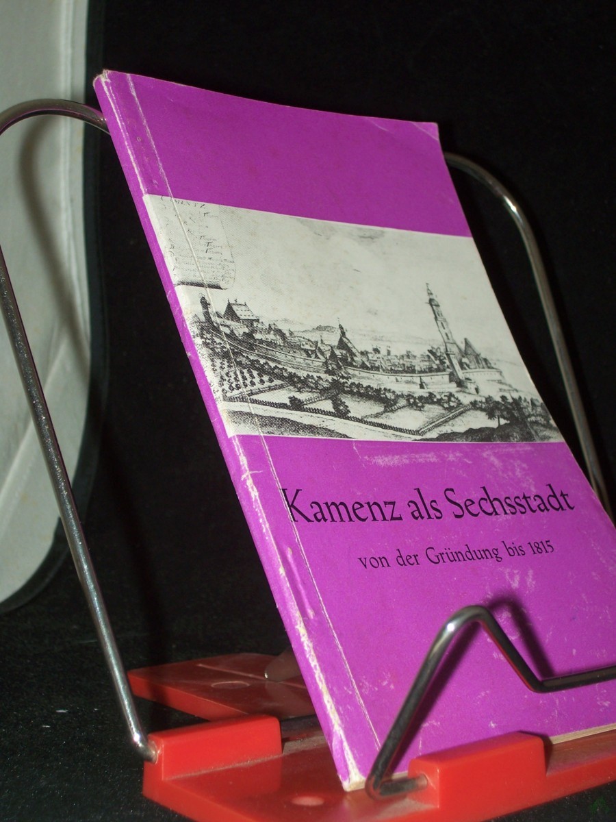 Artikelbild 1 des Artikels “Kamenz als Sechsstadt : Von d. Gründg bis 1815 / Hans Scheller “