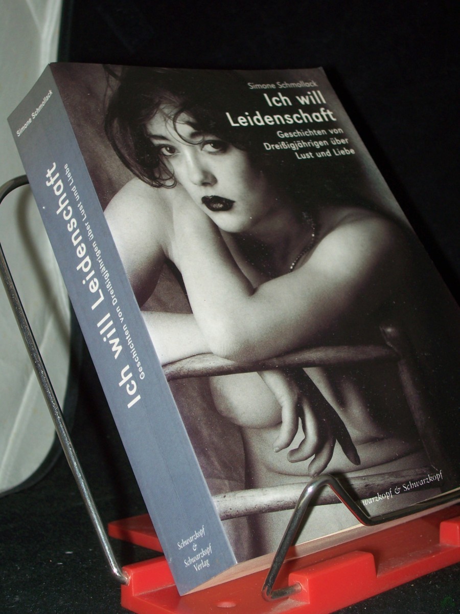 Product image 1 of the product “Ich will Leidenschaft : Geschichten von Dreißigjährigen über Lust und Liebe / Simone Schmollack ”
