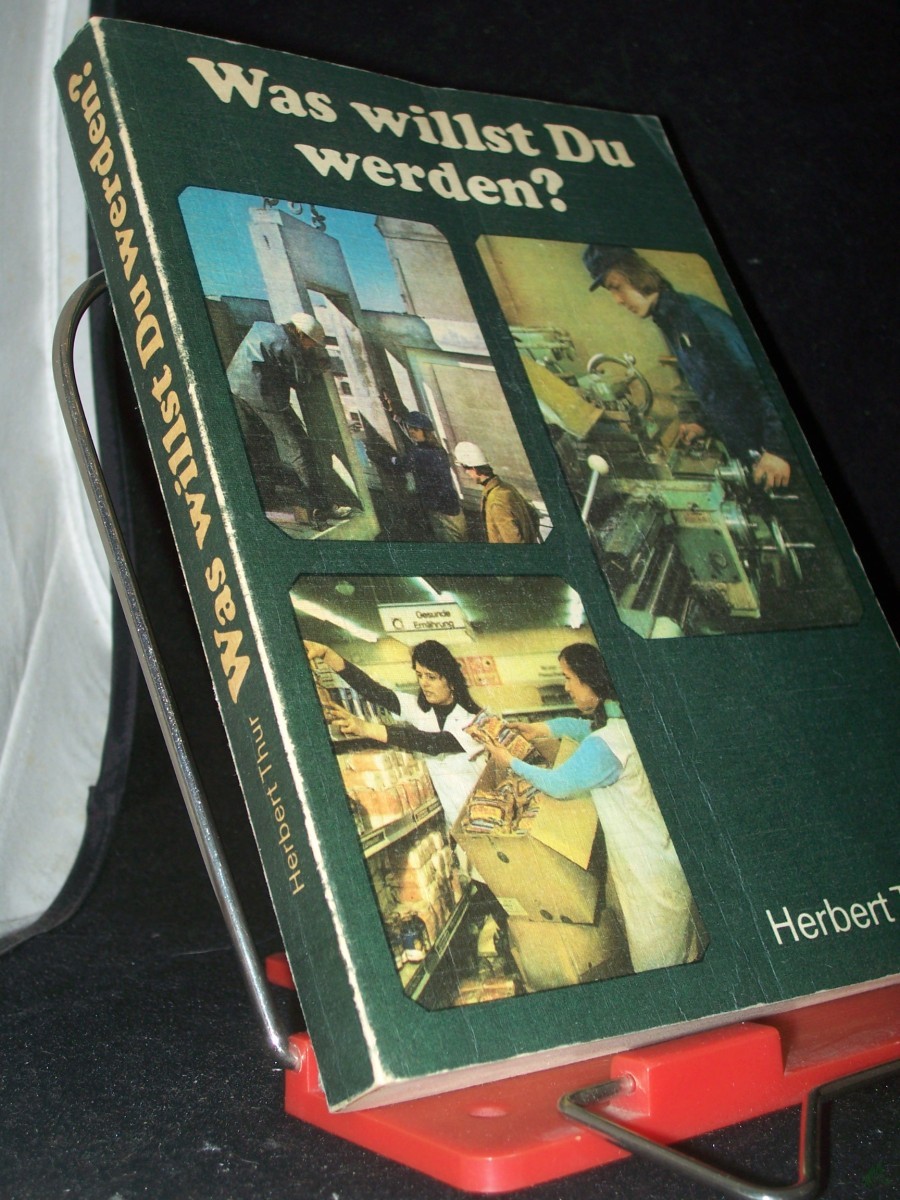 Artikelbild 1 des Artikels “Was willst Du werden? : [Ausbildungsberufe, 8. u. 10. Klasse, Studienberufe, 10. Klasse] / Herbert Thur “