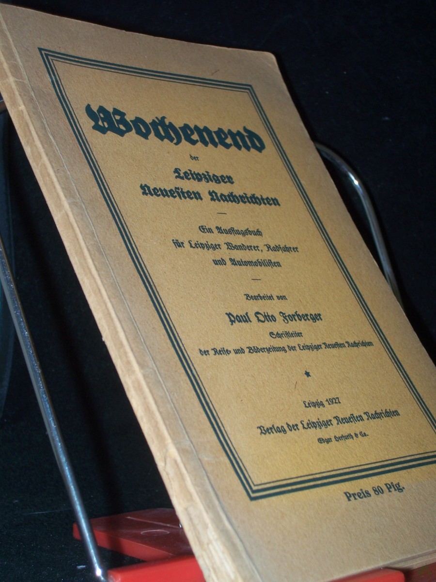 Product image 1 of the product “Wochenend der Leipziger Neuesten Nachrichten : Vorschläge f. Leipziger Ausflüge zu Fuß, mit Rad, Bahn u. Auto / Paul Otto Forberger Anh.: 