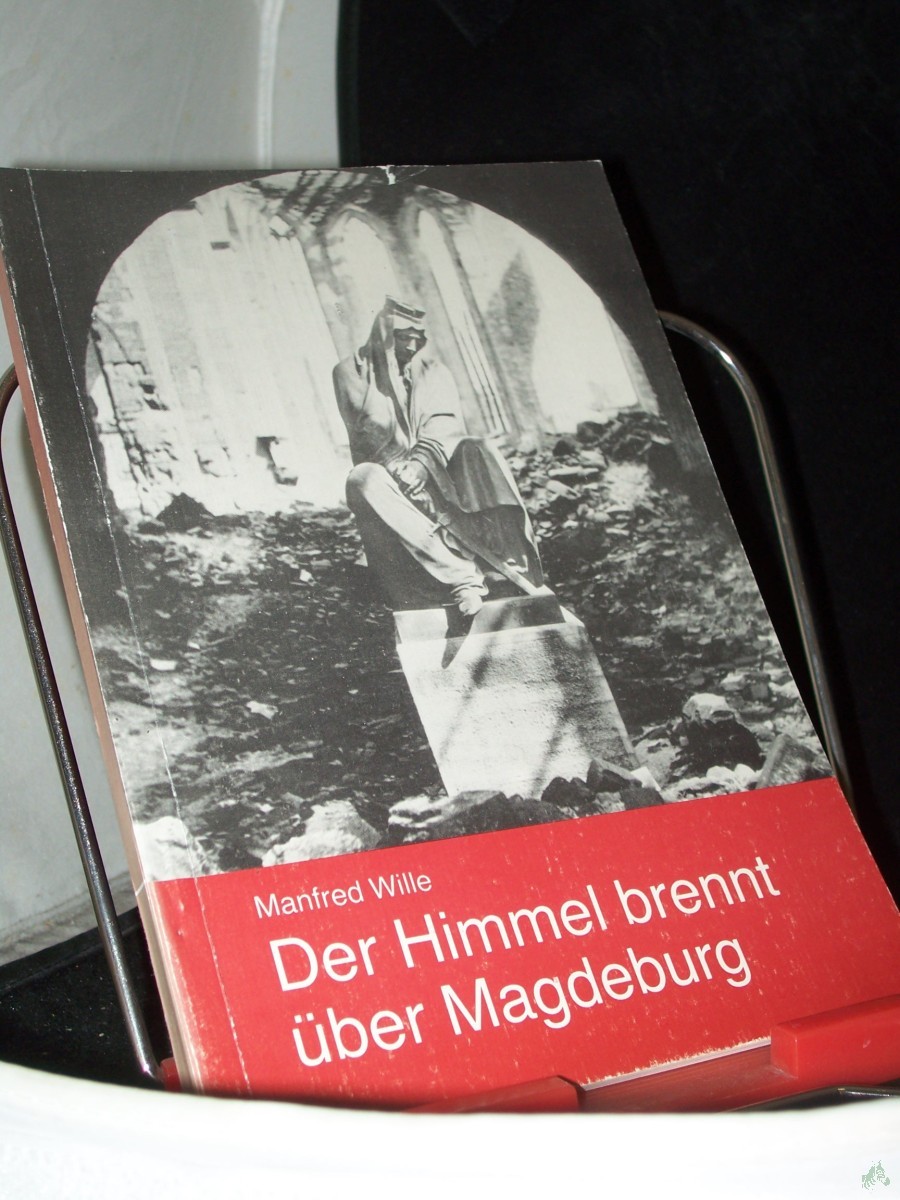 Artikelbild 1 des Artikels “Der Himmel brennt über Magdeburg : die Zerstörung der Stadt im zweiten Weltkrieg / [Hrsg.: Rat der Stadt Magdeburg, Abteilung Kultur]. Manfred Wille “