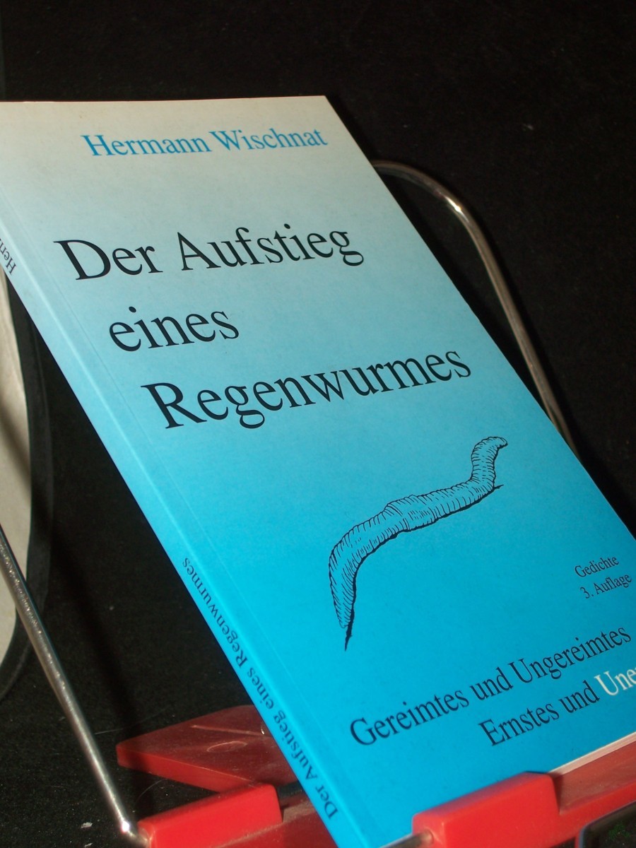 Artikelbild 1 des Artikels “Der Aufstieg eines Regenwurmes : Gereimtes und Ungereimtes, Ernstes und Unernstes / Hermann Wischnat “