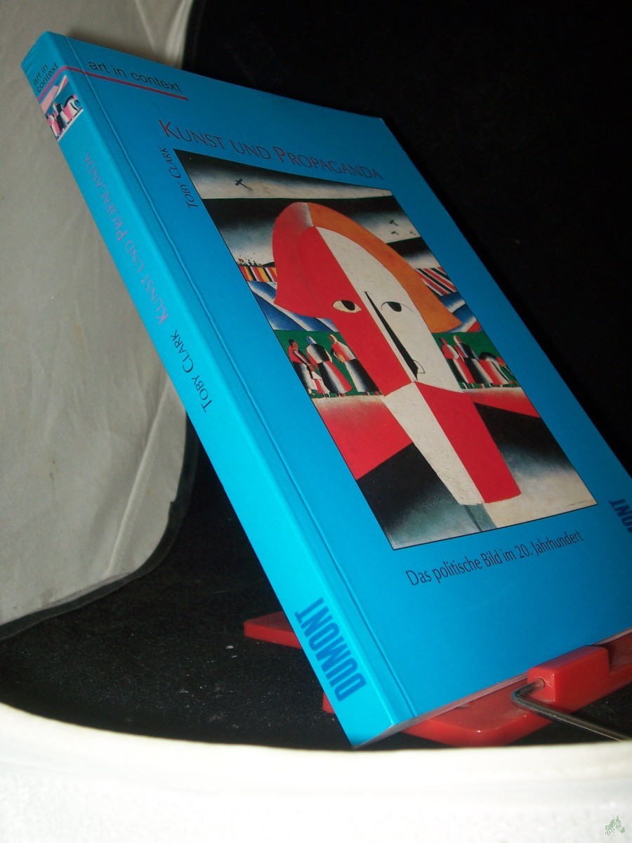 Product image 1 of the product “Kunst und Propaganda : das politische Bild im 20. Jahrhundert / Toby Clark. [Übers. aus dem Engl. von Annette Klein] ”