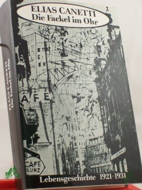 Artikelbild 1 des Artikels “Die Fackel im Ohr : Lebensgeschichte 1921 - 1931 / Elias Canetti “