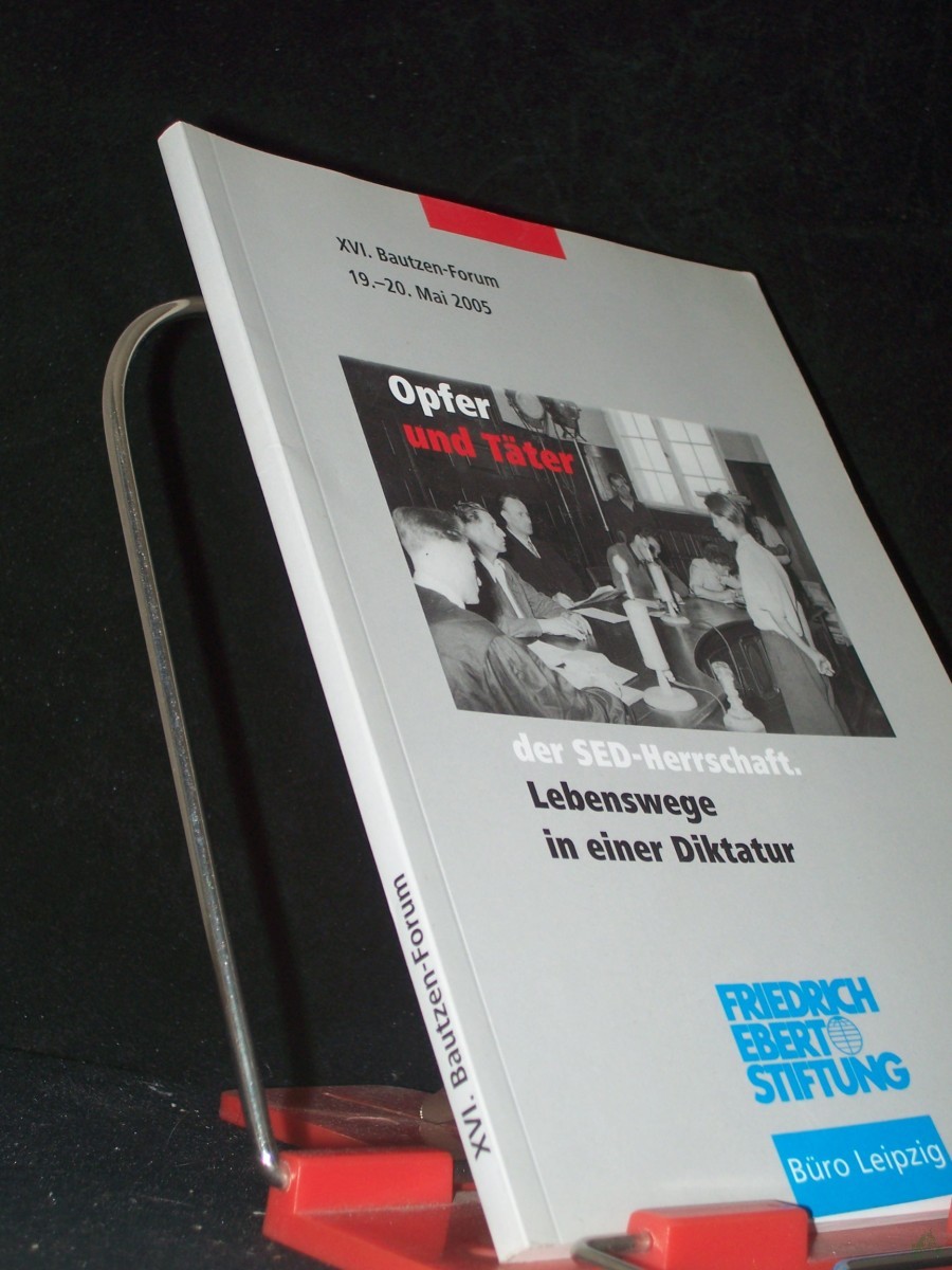 Artikelbild 1 des Artikels “Opfer und Täter der SED-Herrschaft : Lebenswege in einer Diktatur ; Dokumentation / XVI. Bautzen-Forum der Friedrich-Ebert-Stiftung, Büro Leipzig, 19. und 20. Mai 2005. [Red. Dorothea und Michael Parak ; Matthias Eisel. Fotos Gaby Waldek] “