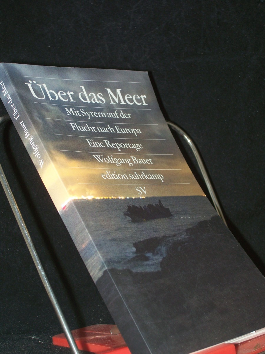 Product image 1 of the product “Über das Meer : mit Syrern auf der Flucht nach Europa / Wolfgang Bauer. Fotos von Stanislav Krupar ”