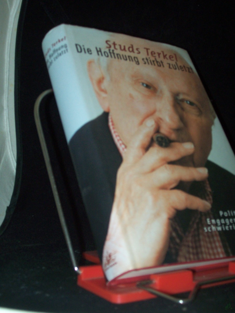Artikelbild 1 des Artikels “Die Hoffnung stirbt zuletzt : politisches Engagement in schwieriger Zeit / Studs Terkel. Aus dem Engl. von Michael Schulte “