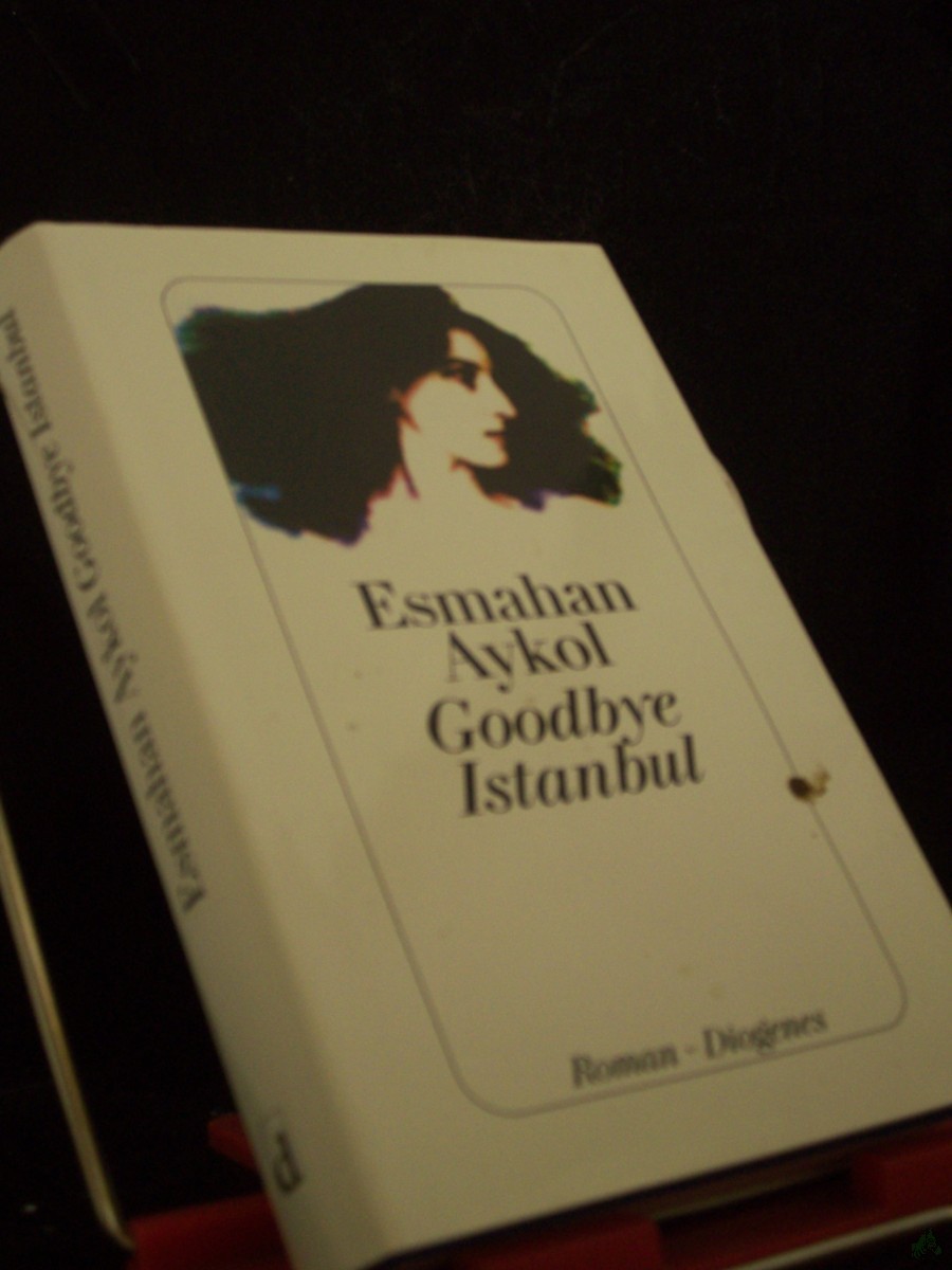 Artikelbild 1 des Artikels “Goodbye Istanbul : Roman / Esmahan Aykol. Aus dem Türk. von Antje Bauer “