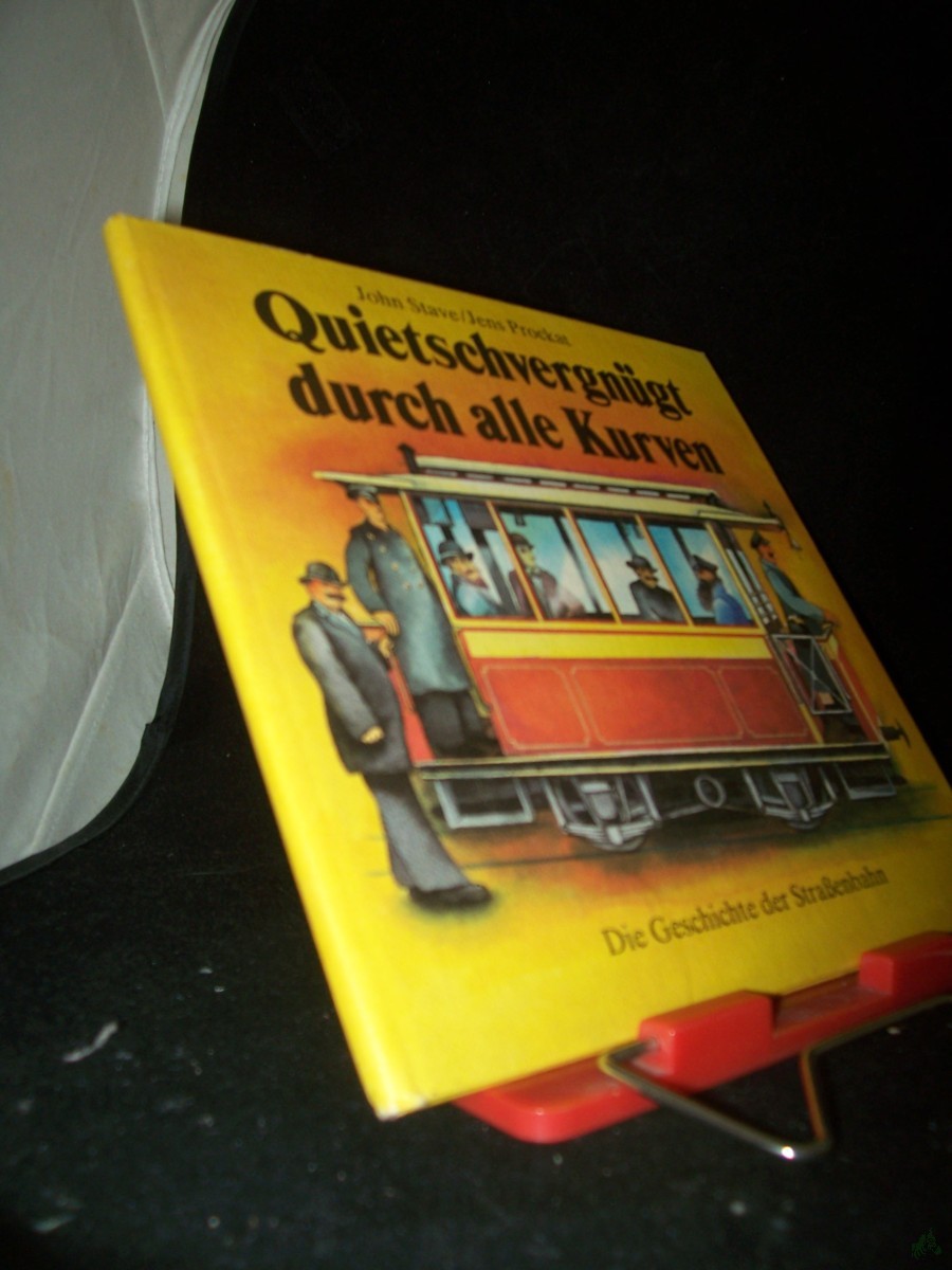 Artikelbild 1 des Artikels “Quietschvergnügt durch alle Kurven : d. Geschichte d. Strassenbahn / John Stave. Ill. von Jens Prockat “