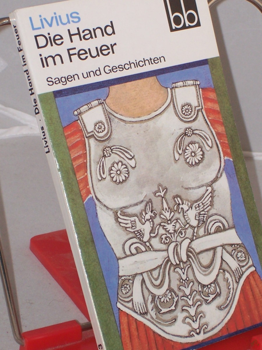 Product image 1 of the product “Die Hand im Feuer : Sagen u. Geschichten / Livius. Ausgew. von Wolfgang Ritschel. Aus d. Lat. übers. von Heinrich Dittrich ”