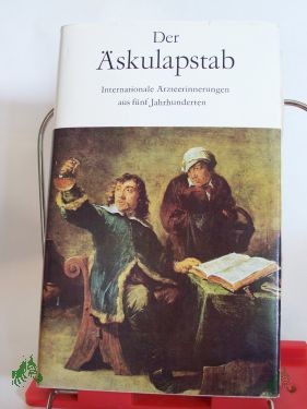 Artikelbild 1 des Artikels “Der Äskulapstab : internat. Ärzteerinnerungen aus 5 Jh. / hrsg. u. kommentiert von Barbara Albrecht u. Günter Albrecht “