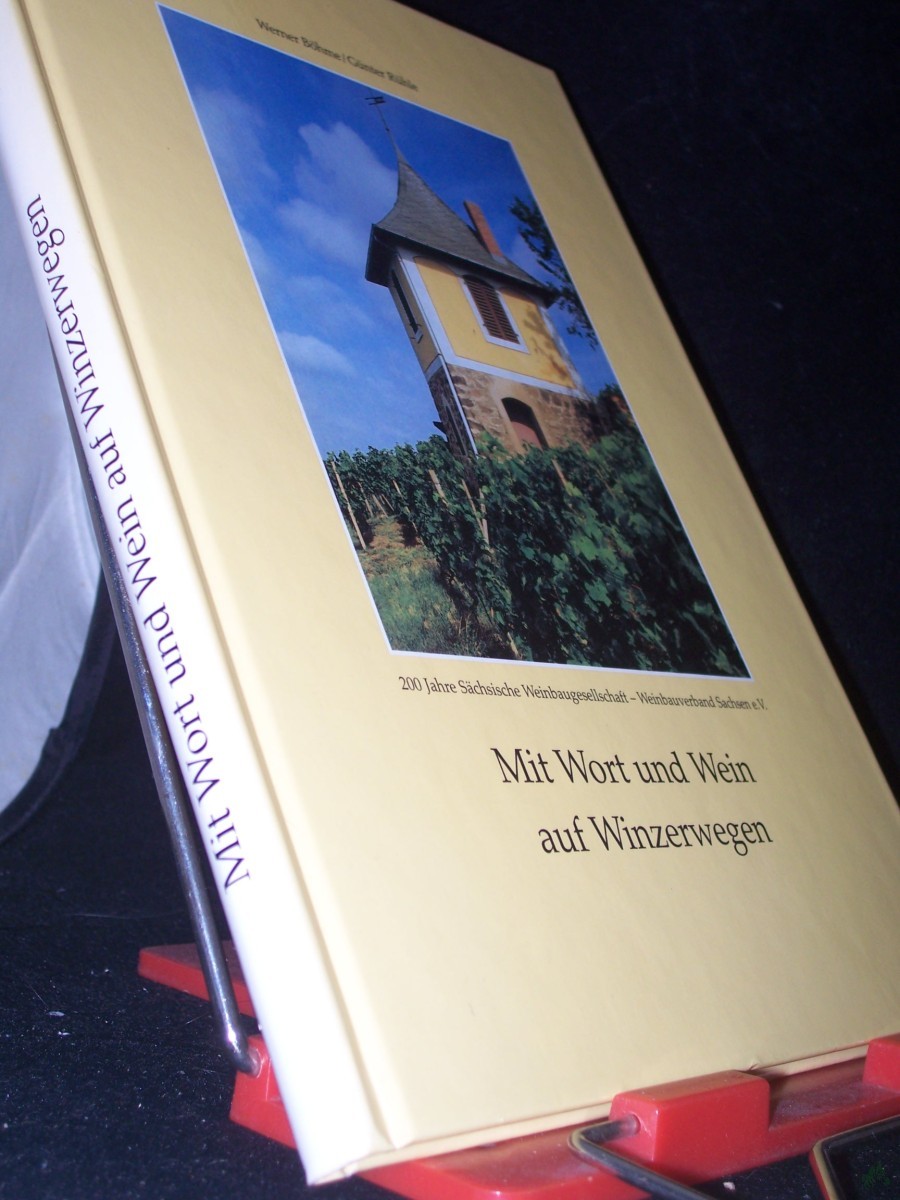 Product image 1 of the product “Mit Wort und Wein auf Winzerwegen : [200 Jahre Sächsische Weinbaugesellschaft - Weinbauverband Sachsen e.V.] / Werner Böhme/Günter Rühle. Hrsg.: Weinbauverband Sachsen e.V., Gebietsweinwerbung ”