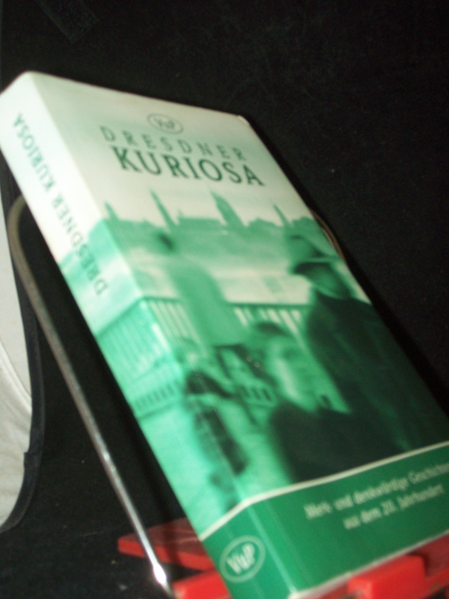 Product image 1 of the product “Dresdner Kuriosa : [merk- und denkwürdige Geschichten aus dem 20. Jahrhundert] / hrsg. von Kurt-Joachim Lagler und Heinz Weise ”