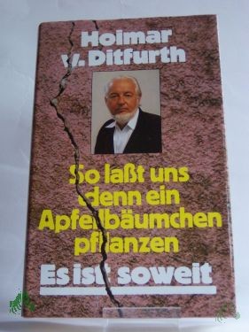 Artikelbild 1 des Artikels “So lasst uns denn ein Apfelbäumchen pflanzen : es ist so weit / Hoimar v. Ditfurth “