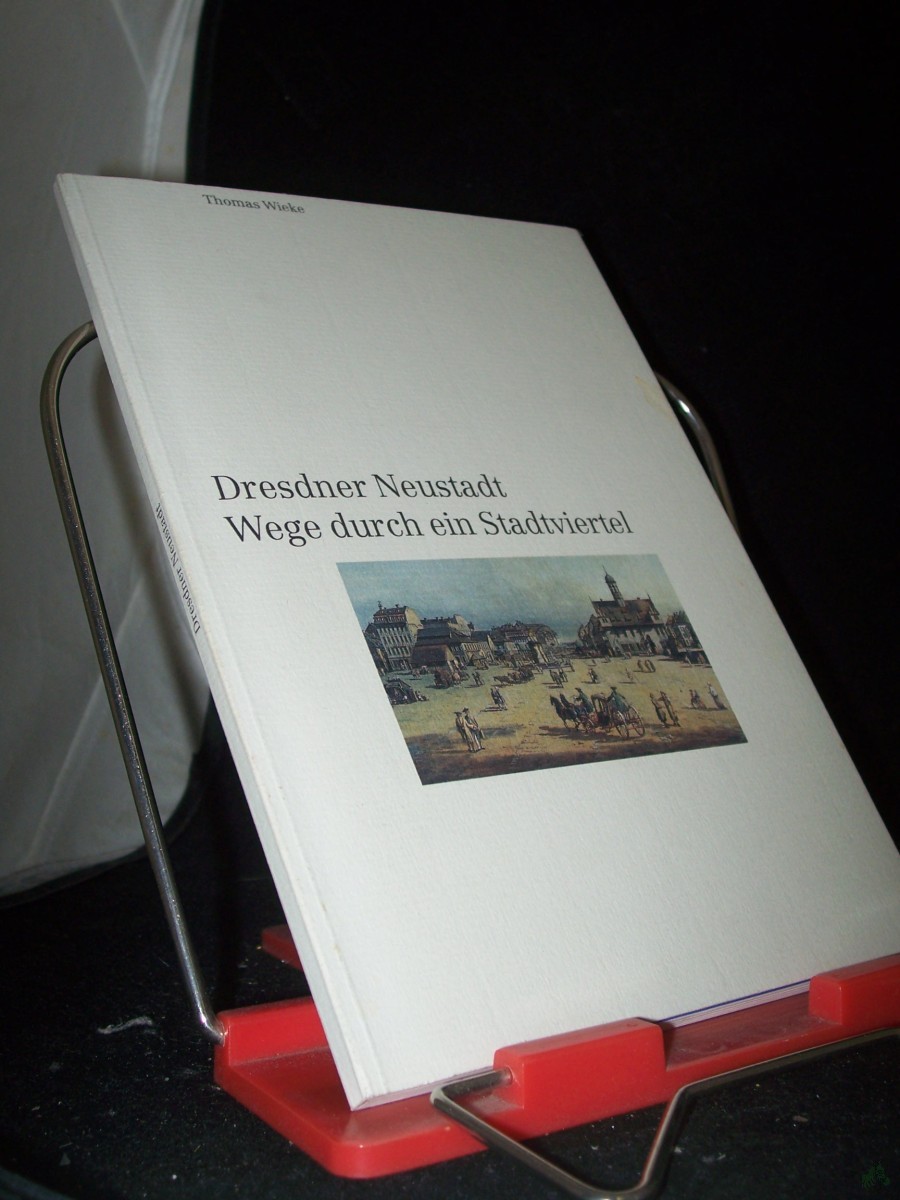 Product image 1 of the product “Dresdner Neustadt : Wege durch ein Stadtviertel / Thomas Wieke. [Bayerische Vereinsbank, Abteilung Öffentlichkeitsarbeit und Werbung, München] ”