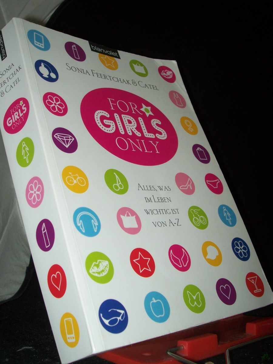 Artikelbild 1 des Artikels “For girls only : alles, was im Leben wichtig ist ; von A bis Z / Sonja Feertchak & Catel “