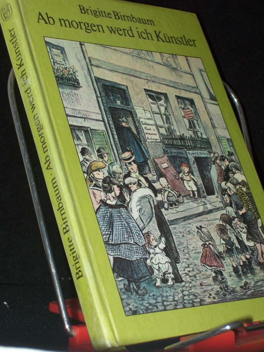 Product image 1 of the product “Ab morgen werd ich Künstler : e. Erzählung aus d. Leben Heinrich Zilles / Brigitte Birnbaum ”
