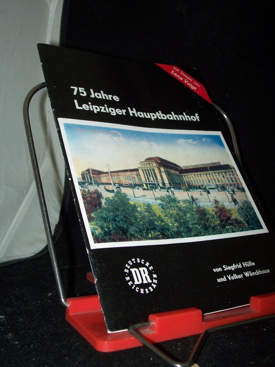 Product image 1 of the product “75 Jahre Leipziger Hauptbahnhof / [Hrsg.: Deutsche Reichsbahn, Bahnhof Leipzig Hauptbahnhof]. Von Siegfried Hülle und Volker Wönckhaus. Mit Versen von Lene Voigt ”
