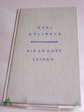 Artikelbild 1 des Artikels “Die an Gott leiden : Erzählungen / Karl Hüllweck “