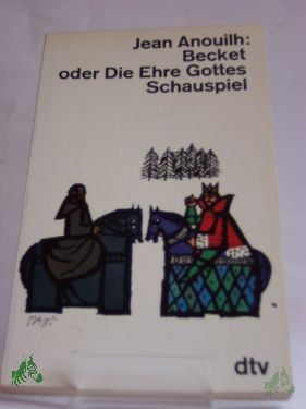 Artikelbild 1 des Artikels “Becket oder Die Ehre Gottes : Schauspiel in 4 Akten / Jean Anouilh. Aus d. Franz. ins Dt. übertr. von Franz Geiger “