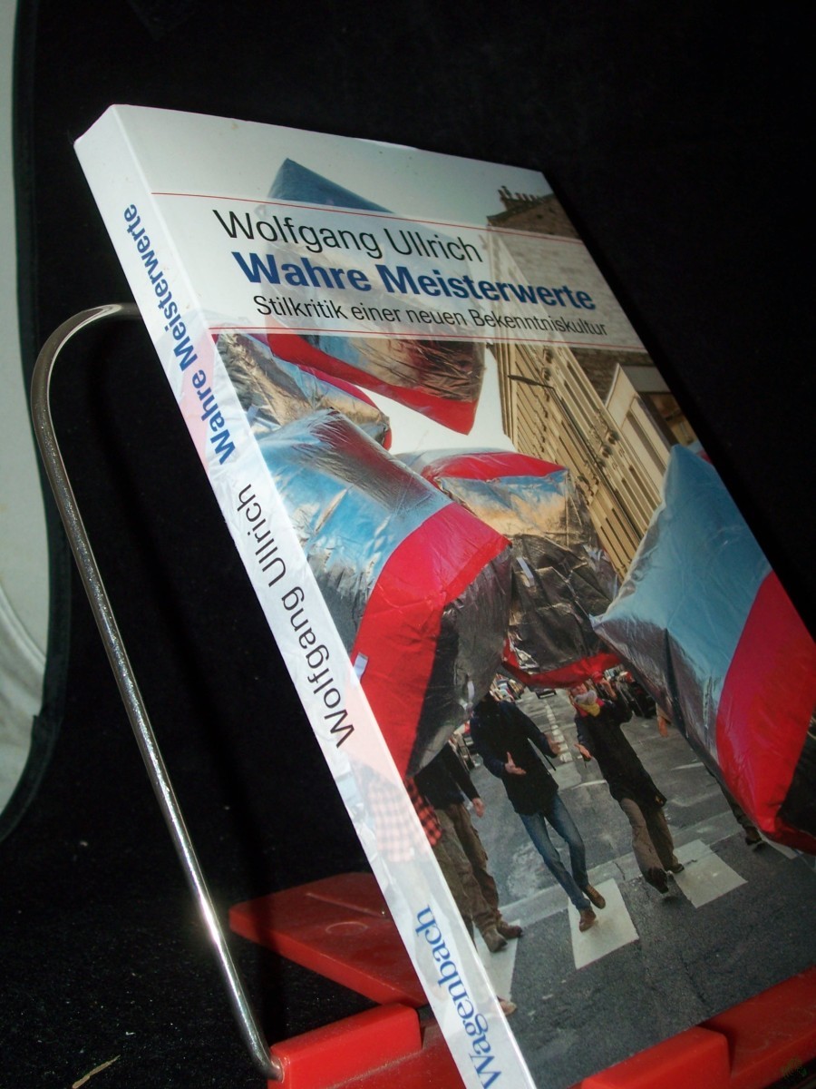 Product image 1 of the product “Wahre Meisterwerte : Stilkritik einer neuen Bekenntniskultur / Wolfgang Ullrich ”