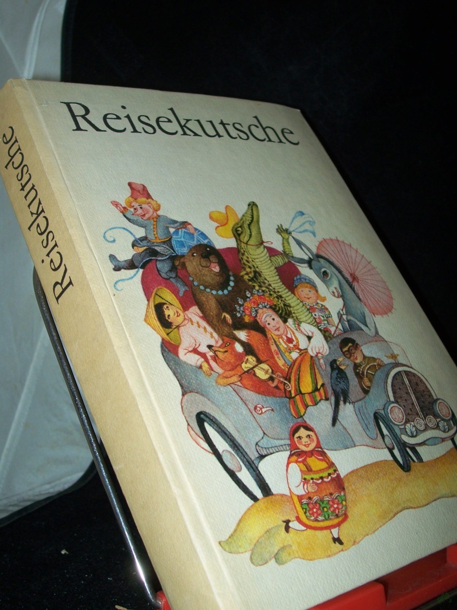 Product image 1 of the product “Reisekutsche : Reime, Gedichte, Rätsel, Märchen, Erzählungen, Spiele u. Lieder aus sozialist. Ländern für Kindergarten, Hort u. Familie / hrsg. von Waltraut Singer u. Marga Arndt. Ill. von Renate Totzke-Israel. [An d. Erarb. d. Buches wirkt ”