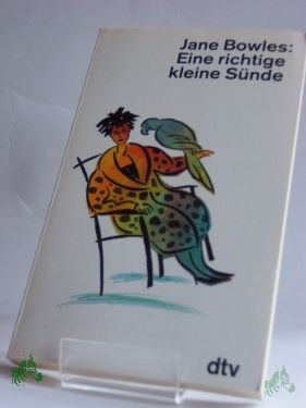Artikelbild 1 des Artikels “Eine richtige kleine Sünde : Prosa etc. / Jane Bowles. Mit e. Vorw. von Edouard Roditi. Ausgew. u. mit Anm. vers. von Adelheid Dormagen. Dt. von Adelheid Dormagen... “