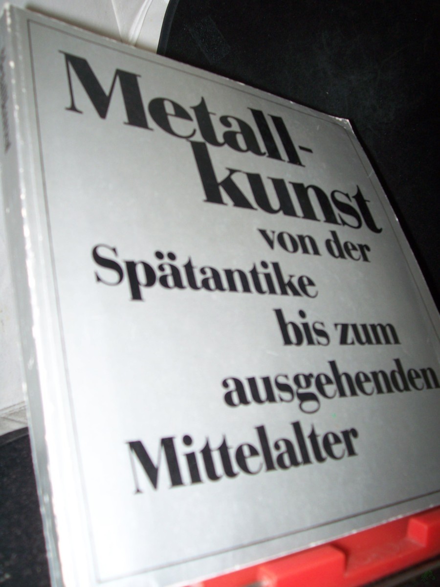 Artikelbild 1 des Artikels “Metallkunst von der Spätantike bis zum ausgehenden Mittelalter : wiss. Konferenz anlässl. d. Ausstellung 