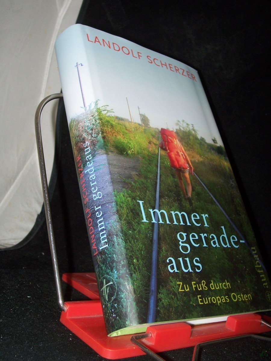 Artikelbild 1 des Artikels “Immer geradeaus : zu Fuß durch Europas Osten / Landolf Scherzer “