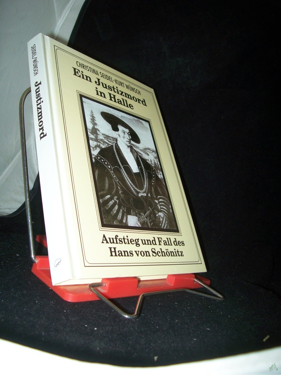 Product image 1 of the product “Ein Justizmord in Halle : Aufstieg und Fall des Hans von Schönitz / Christina Seidel ; Kurt Wünsch ”