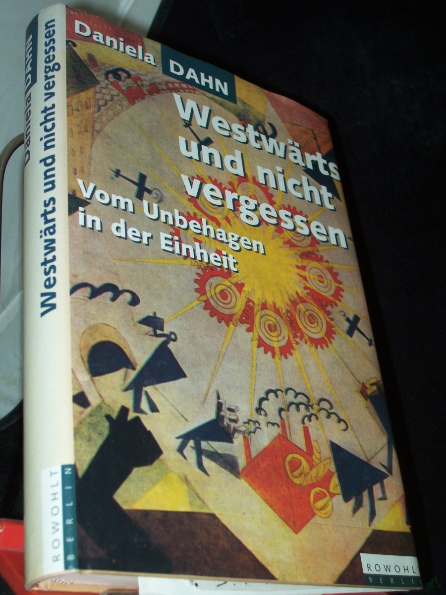 Product image 1 of the product “Westwärts und nicht vergessen : vom Unbehagen in der Einheit / Daniela Dahn ”