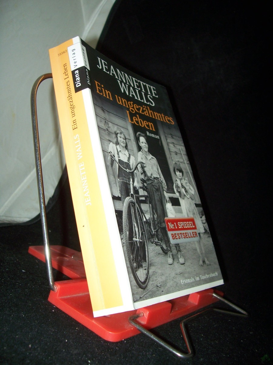 Product image 1 of the product “Ein ungezähmtes Leben : [Roman] / Jeannette Walls. Aus dem Amerikan. von Ulrike Wasel und Klaus Timmermann ”