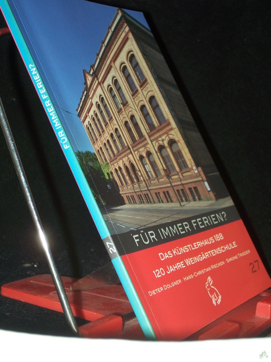 Product image 1 of the product “Für immer Ferien? : das Künstlerhaus 188 - 120 Jahre Weingärtenschule / Dieter Dolgner ; Hans-Christian Riecken ; Simone Trieder. Mit einem Vorw. von Christian Feigl und Henryk Löhr sowie einem Prolog von Wolf Biermann ”
