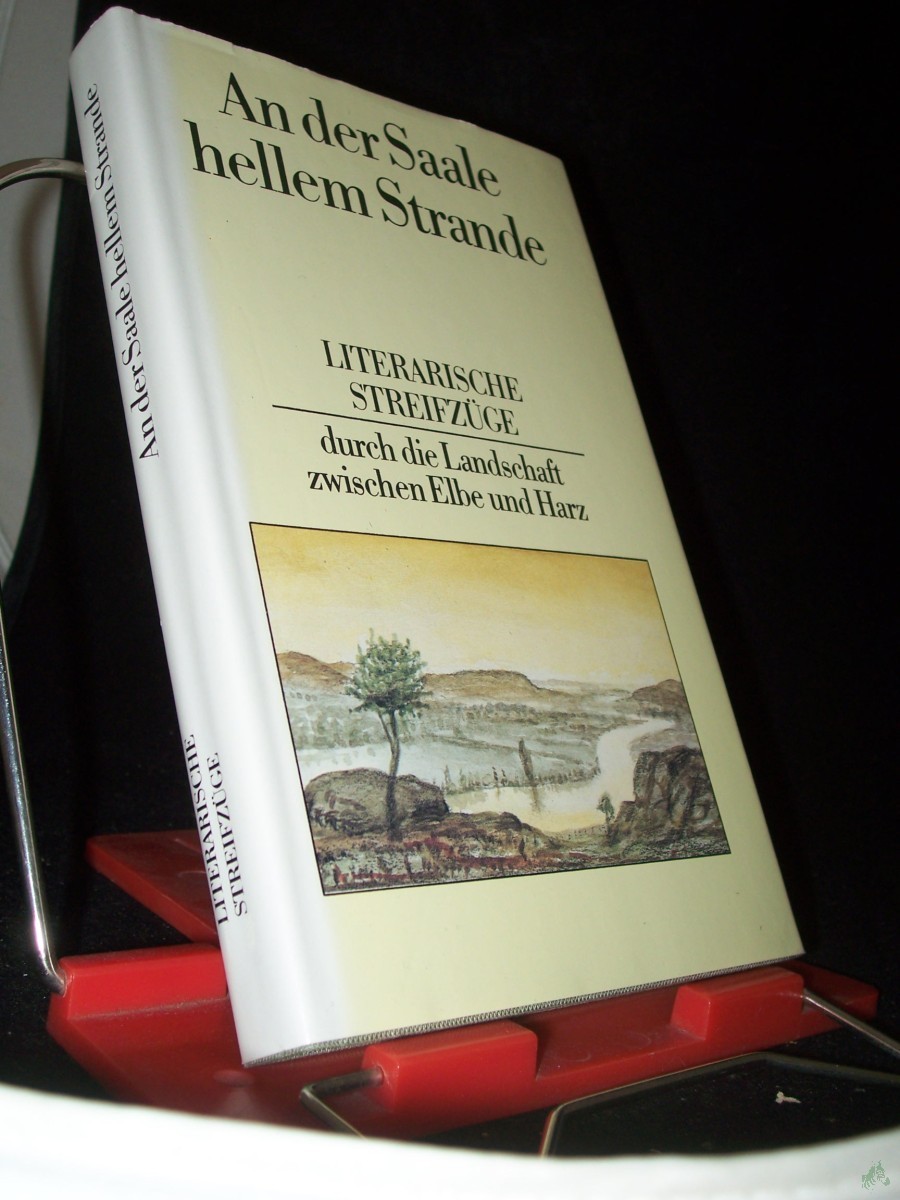 Product image 1 of the product “An der Saale hellem Strande : literar. Streifzüge durch d. Landschaft zwischen Elbe u. Harz / ausgew. u. mit Zwischentexten vers. von Joachim Bagemühl. Ill. von Claus Müller ”