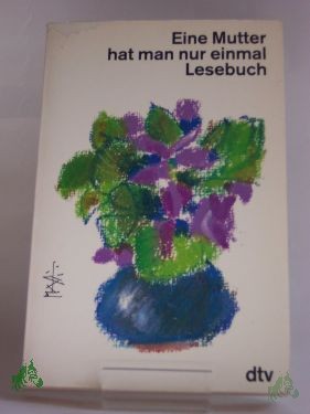 Product image 1 of the product “Eine Mutter hat man nur einmal : Lesebuch / zsgest. von Helga Dick und Lutz-W. Wolff ”
