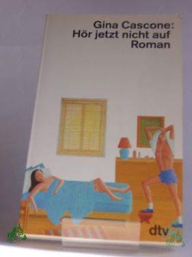Product image 1 of the product “Hör jetzt nicht auf : Roman / Gina Cascone. Dt. von Susanne Aeckerle ”