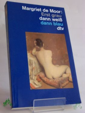 Artikelbild 1 des Artikels “Erst grau dann weiss dann blau : Roman / Margriet de Moor. Dt. von Heike Baryga “