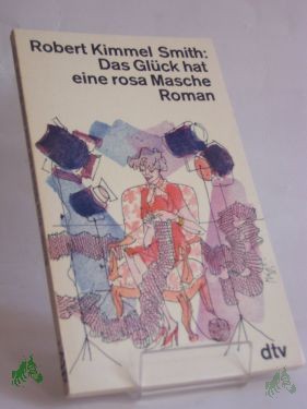 Artikelbild 1 des Artikels “Das Glück hat eine rosa Masche : Roman / Robert Kimmel Smith. Dt. von Marianne Pasetti-Swoboda “