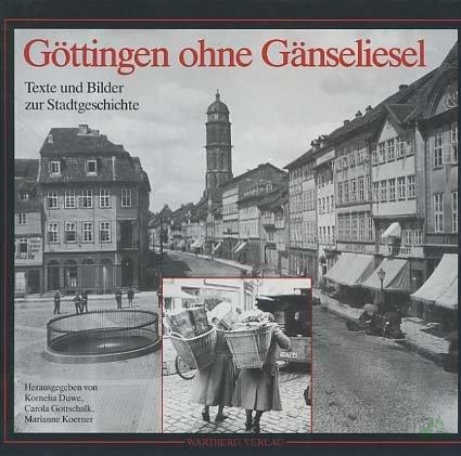 Artikelbild 1 des Artikels “Göttingen ohne Gänseliesel : Texte u. Bilder zur Stadtgeschichte / [hrsg. von d. Geschichtswerkstatt Göttingen e.V.]. Hrsg. von Kornelia Duwe... “