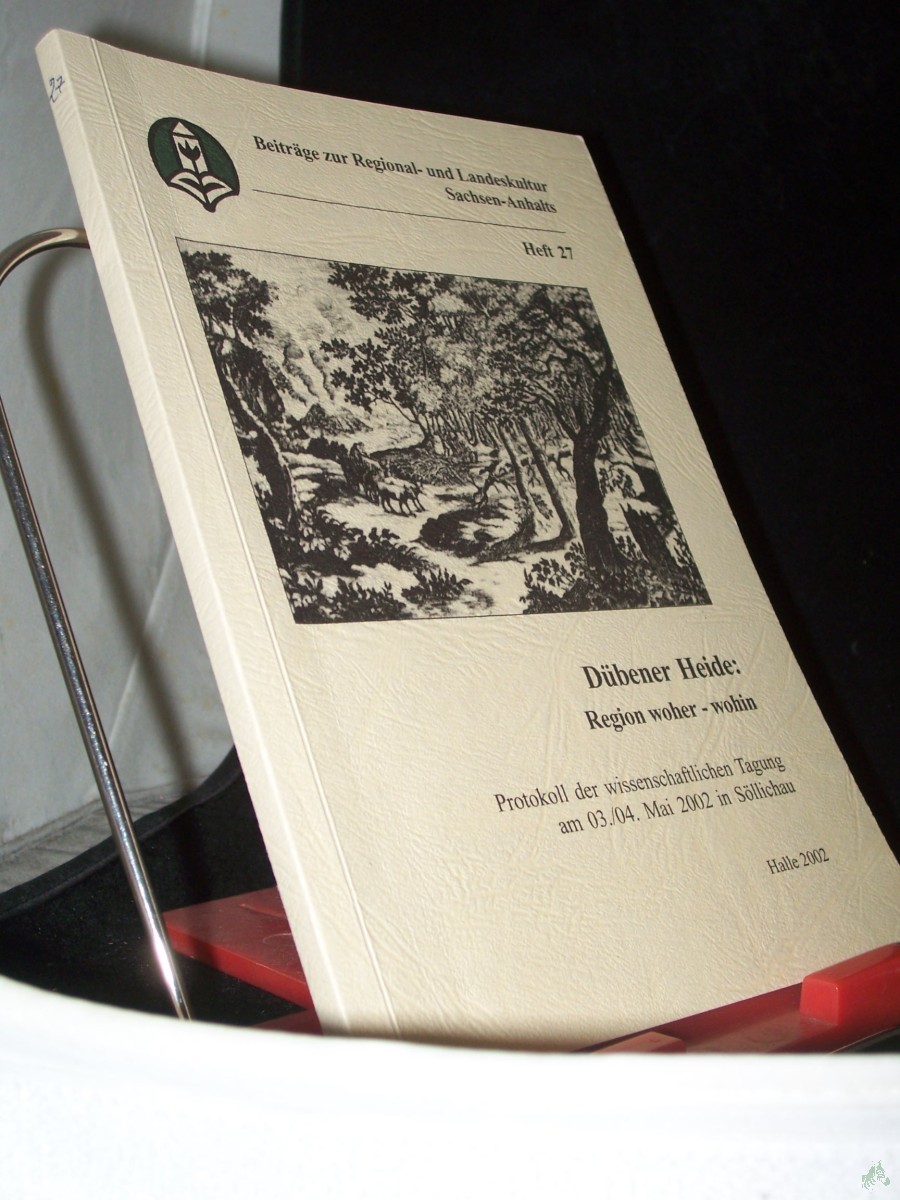 Product image 1 of the product “Dübener Heide: Region woher - wohin : Protokoll der wissenschaftlichen Tagung am 03./04. Mai 2002 in Söllichau / [Landesheimatbund Sachsen-Anhalt e.V.... Red.: Annette Schneider] ”