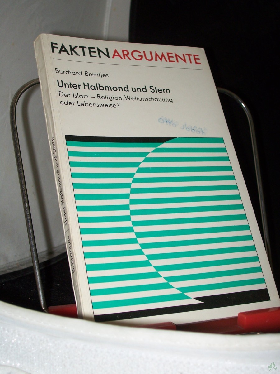Artikelbild 1 des Artikels “Unter Halbmond und Stern : d. Islam, Religion, Weltanschauung oder Lebensweise? / Burchard Brentjes “