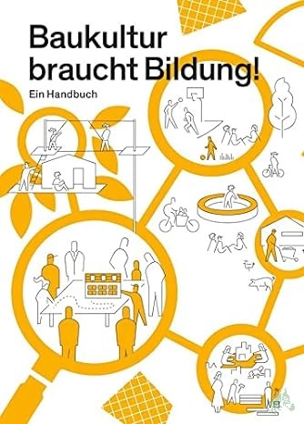Product image 1 of the product “Baukultur braucht Bildung! : Ein Handbuch / Leitung und Redaktion: Elfie Peitzsch (BSBK) ”
