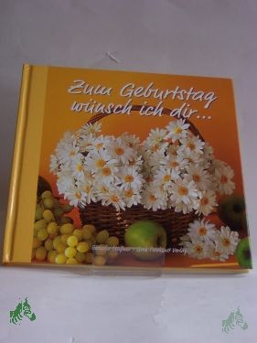 Artikelbild 1 des Artikels “Zum Geburtstag wünsch ich dir... / Claudia Meißner. Mit Bildern von Anna Porizka “