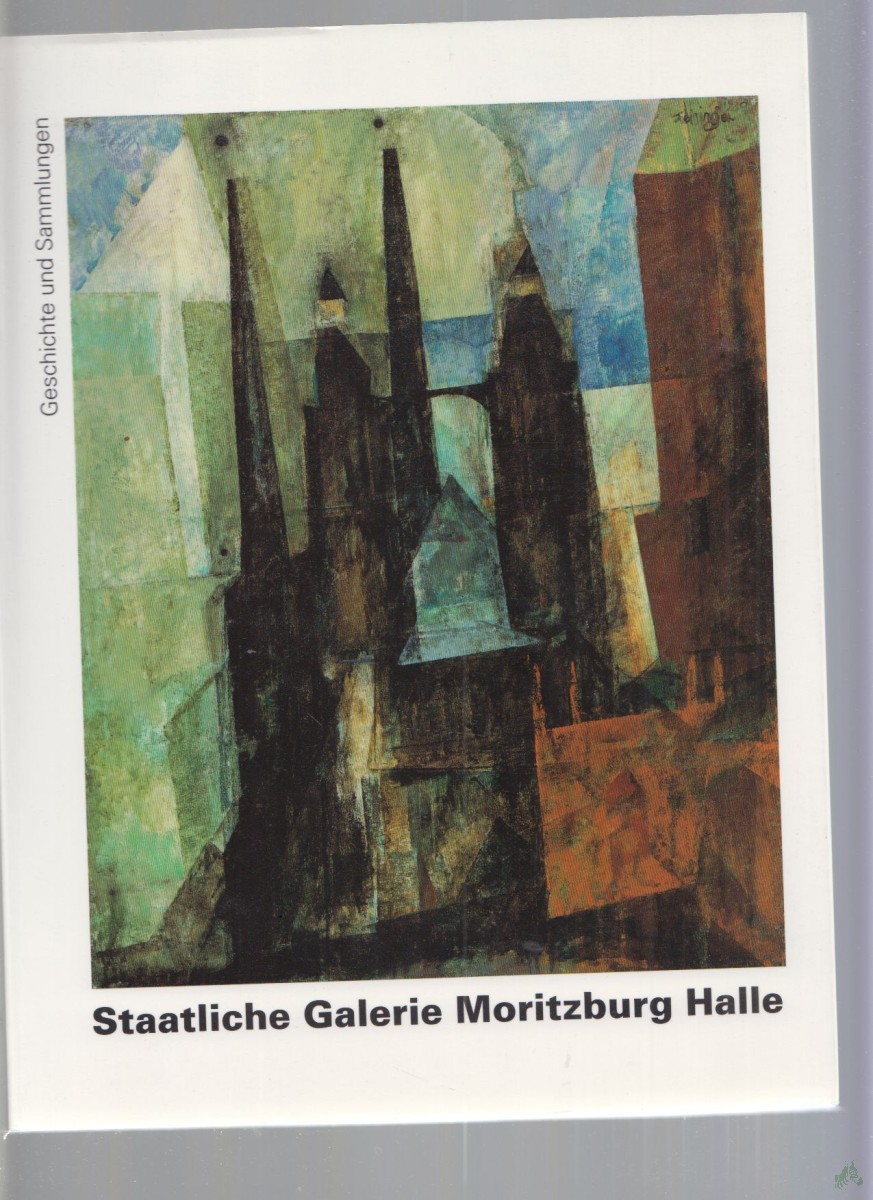 Artikelbild 1 des Artikels “Staatliche Galerie Moritzburg Halle : Geschichte und Sammlungen / [Hrsg.: Staatliche Galerie Moritzburg Halle. Red.: Peter Romanus...] “