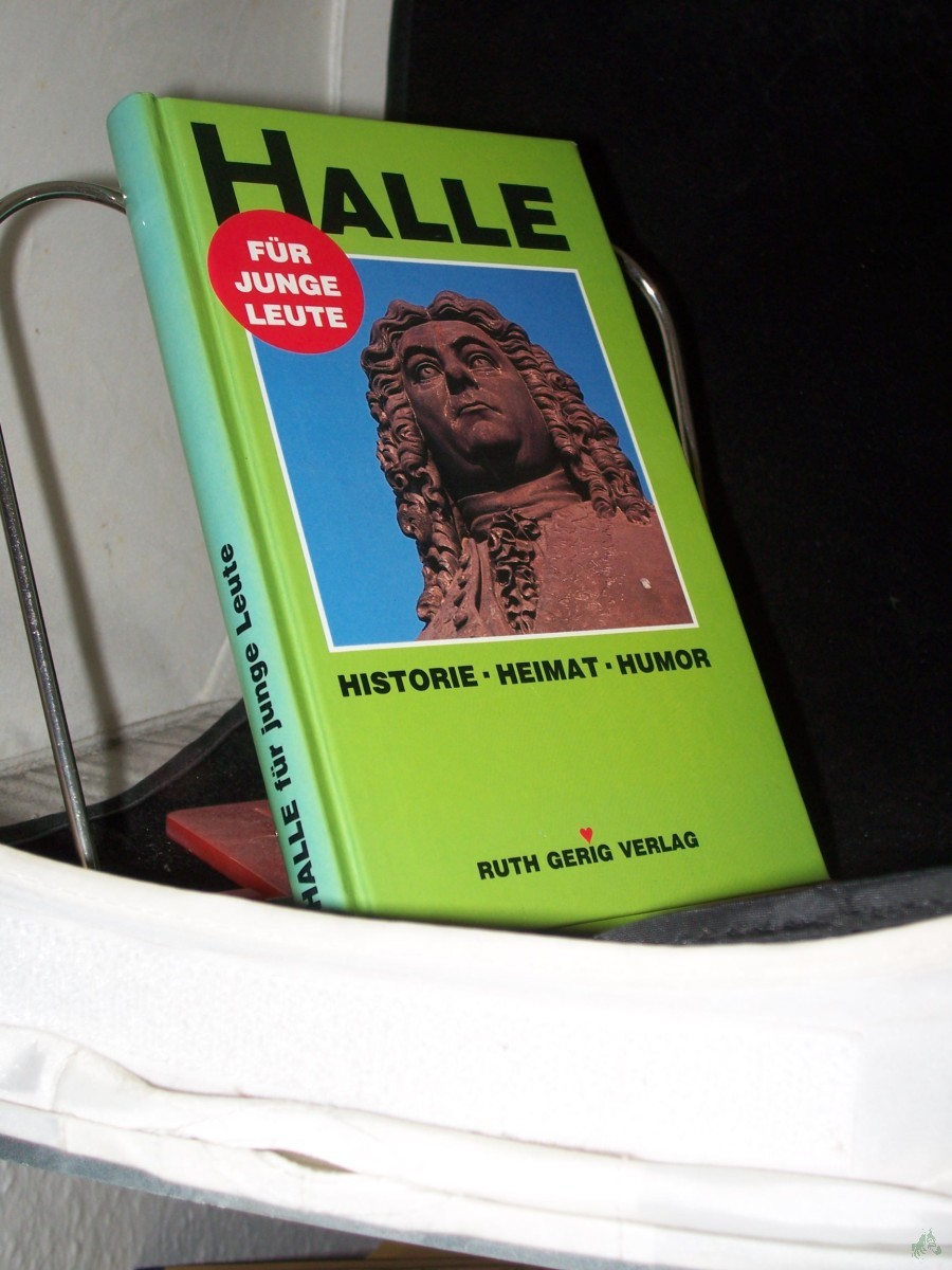 Artikelbild 1 des Artikels “Halle für junge Leute : Historie, Heimat, Humor / [Christina Seidel. Hrsg.: Uwe Gerig. Farbfotos: Uwe Gerig. Kt.-Skizzen Karl-Jürgen Härtel] “