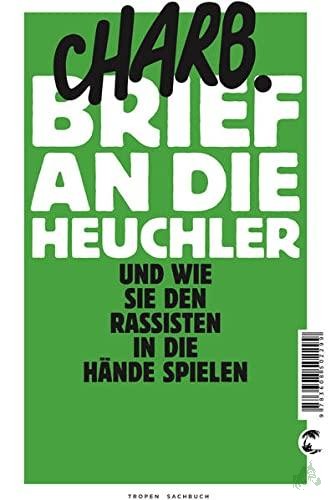 Product image 1 of the product “Brief an die Heuchler : und wie sie den Rassisten in die Hände spielen / Charb. Aus dem Franz. von Werner Damson ”