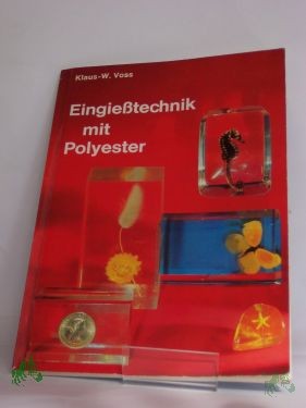 Product image 1 of the product “Eingiesstechnik mit Polyester / Klaus-W. Voss. Fotos von Lavorenz ”