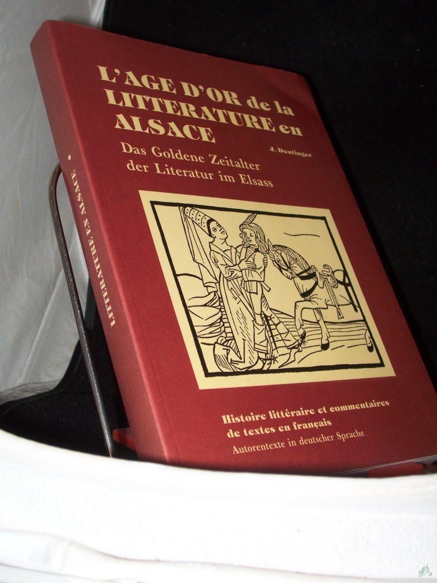 Artikelbild 1 des Artikels “L age d'or de la litterature en Alsace : histoire littéraire et commentaires de textes en français = Das goldene Zeitalter der Literatur im Elsass / Jean Dentinger “