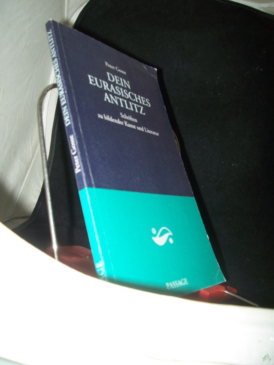 Artikelbild 1 des Artikels “Dein eurasisches Antlitz : Schriften zu bildender Kunst und Literatur / Peter Gosse “